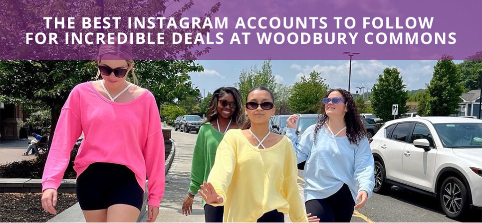 The Best Instagram Accounts to Follow for Incredible Deals at Woodbury Commons