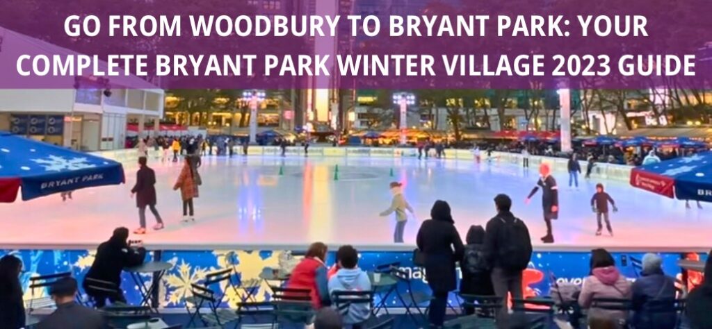 Go from Woodbury to Bryant Park: Your Complete Bryant Park Winter Village 2023 Guide