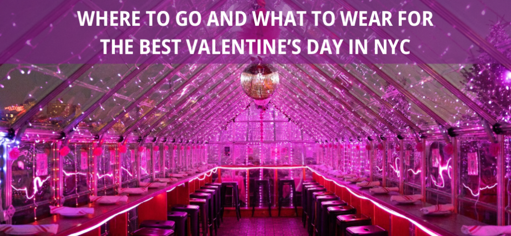 Where to Go and What to Wear for the Best Valentine’s Day in NYC